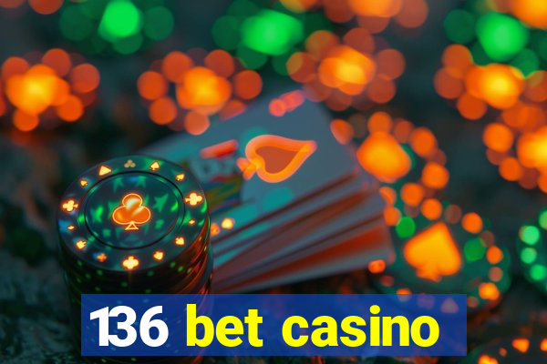 136 bet casino